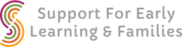 SUPPORT FOR EARLY LEARNING & FAMILIES